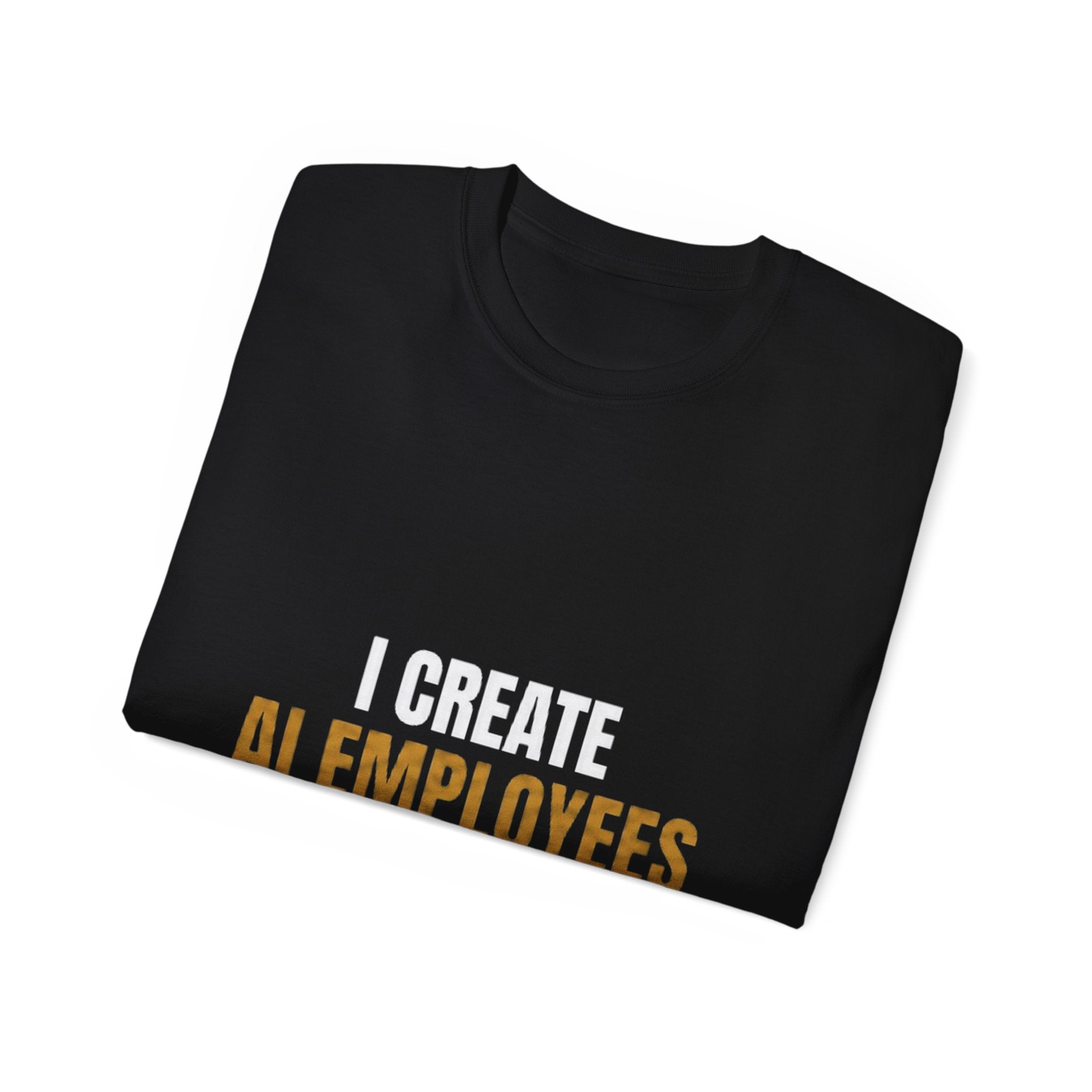 I Create AI Employees Shirt