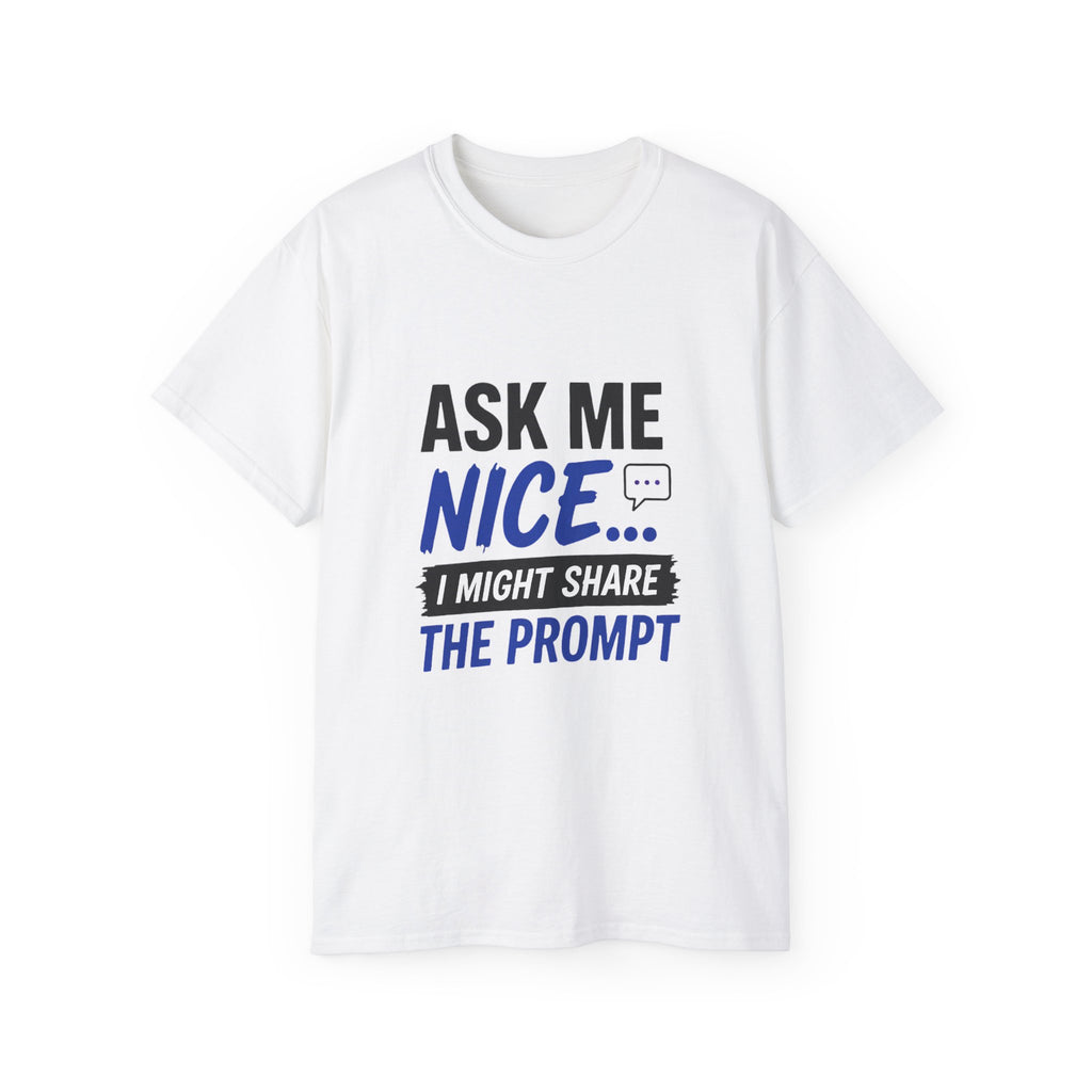 Ask Me Nice... T-Shirt