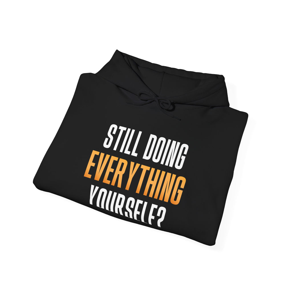 Still Doing Everything Yourself? Hoodie