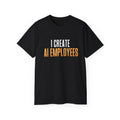 I Create AI Employees Shirt