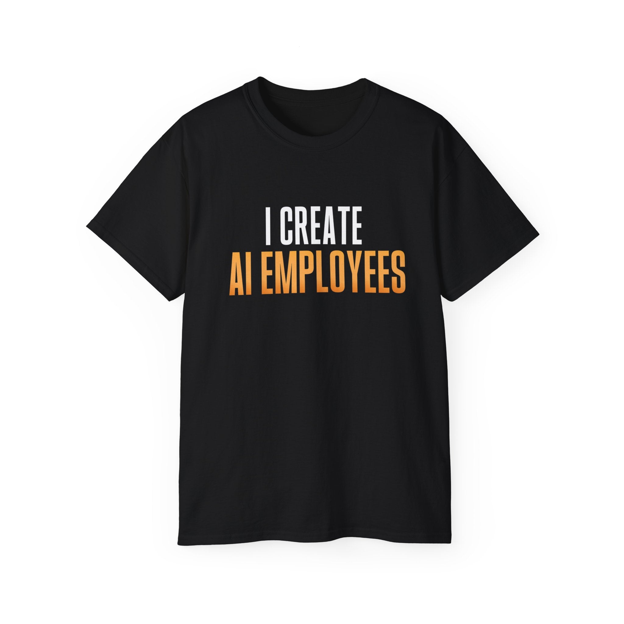 I Create AI Employees Shirt