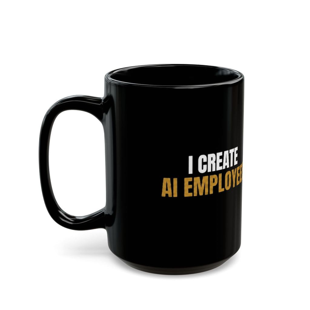 I Create AI Employees Black Mug