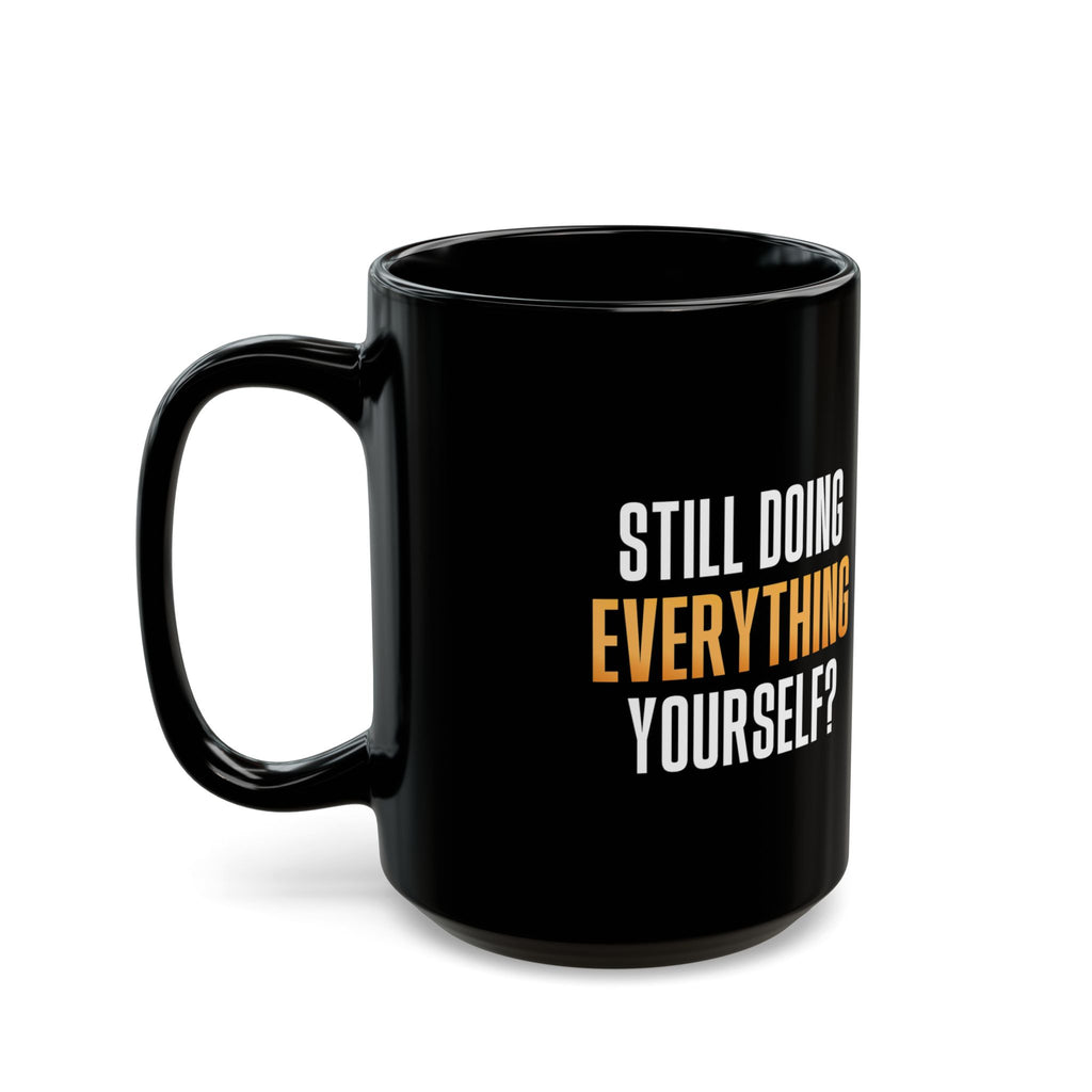 Still Doing Everything Yourself? Black Mug
