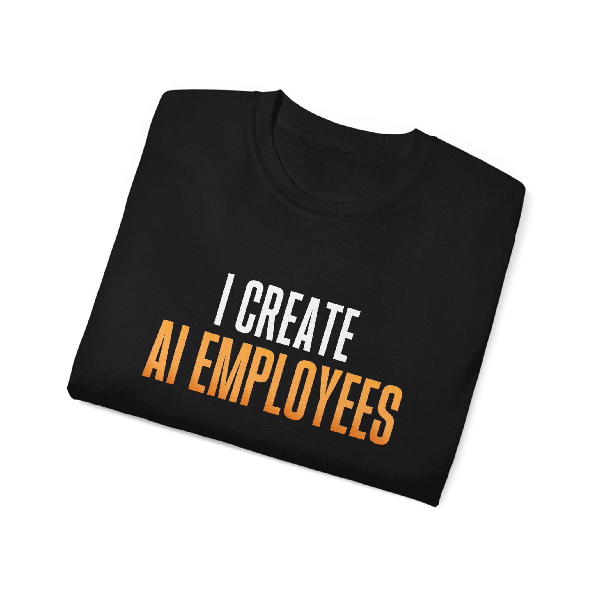I Create AI Employees Shirt