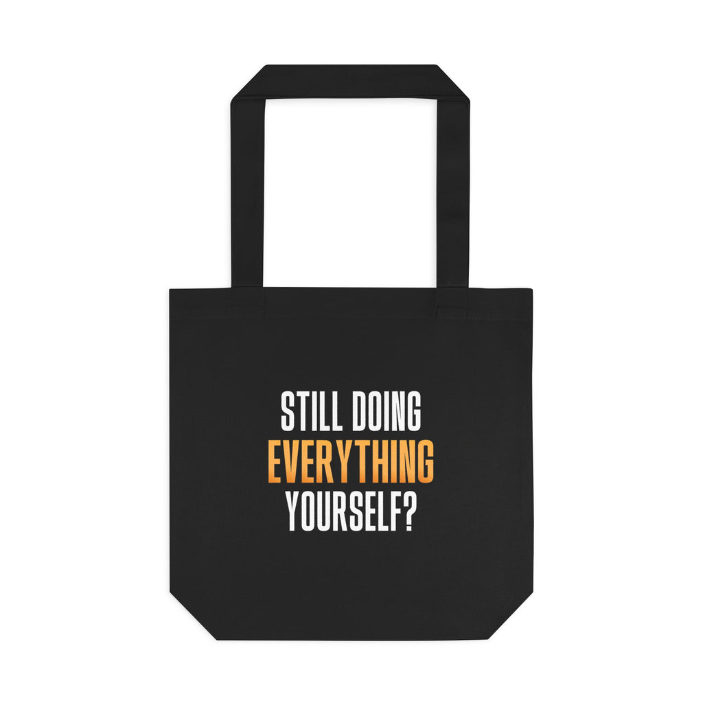 Still Doing Everything Yourself? Tote Bag