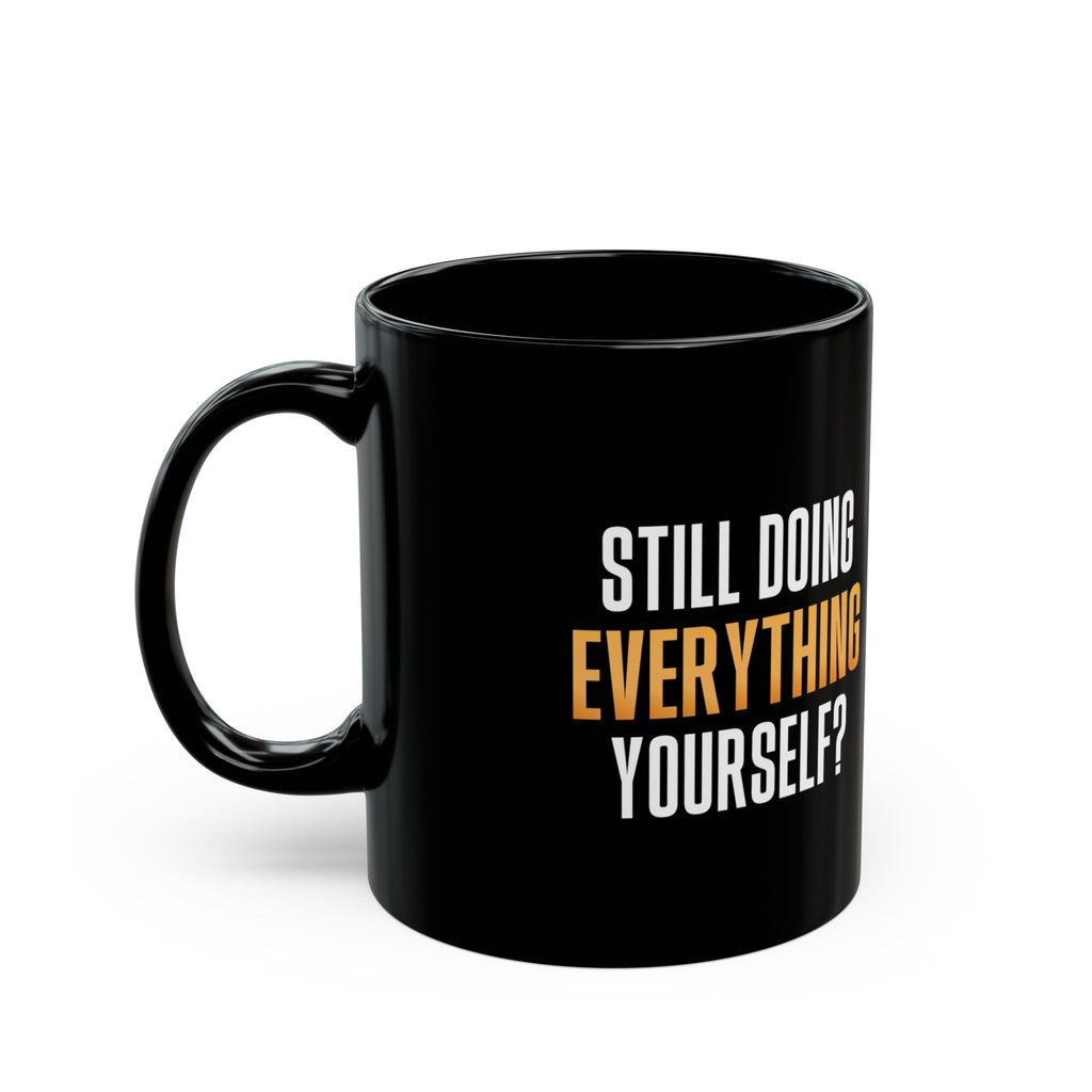 Still Doing Everything Yourself? Black Mug