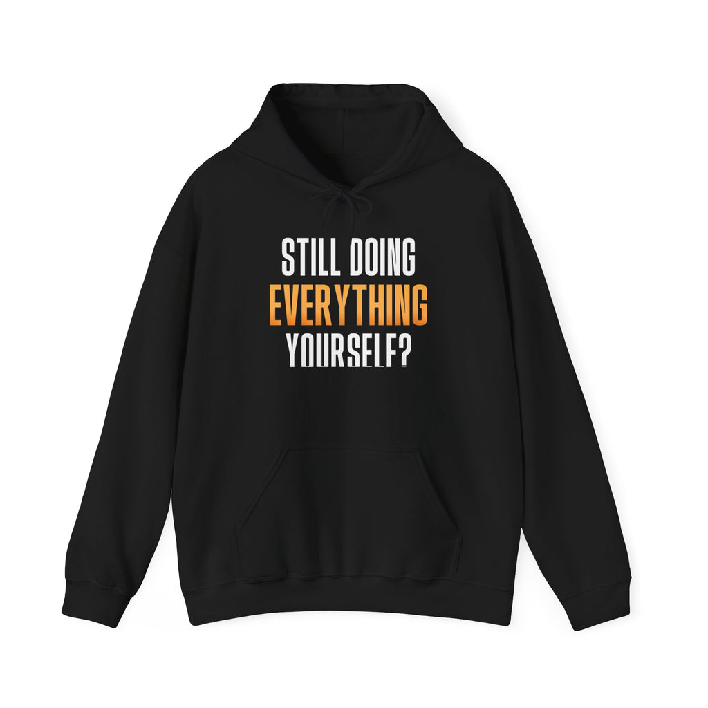 Still Doing Everything Yourself? Hoodie