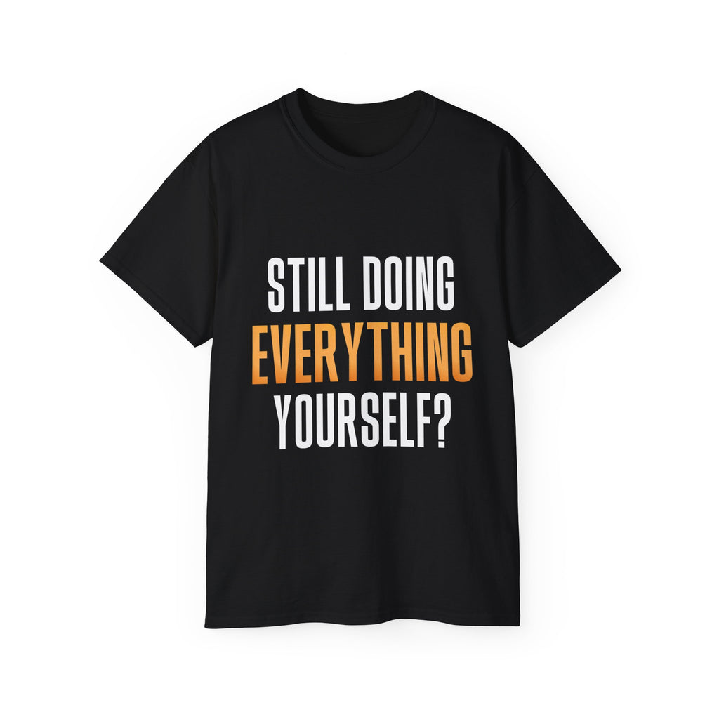 Still Doing Everything Yourself? Shirt