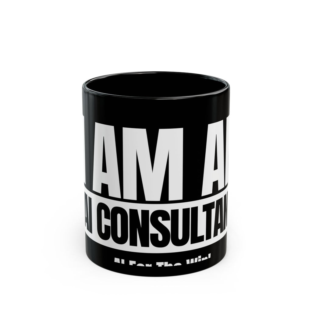 I Am An AI Consultant Black Mug